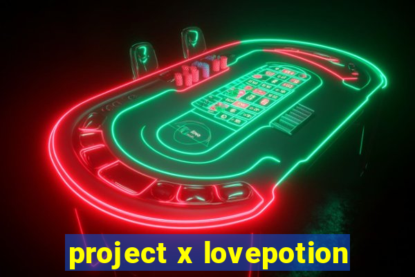 project x lovepotion